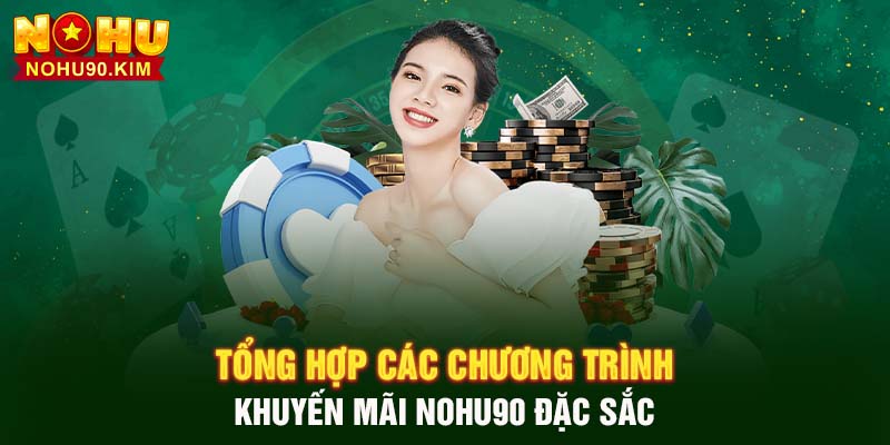 Tổng hợp các chương trình khuyến mãi NOHU90 đặc sắc