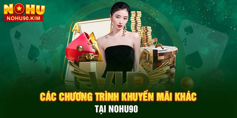 Các chương trình khuyến mãi khác tại NOHU90