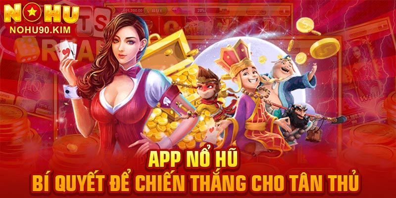 App Nổ Hũ – Bí Quyết Để Chiến Thắng Cho Tân Thủ