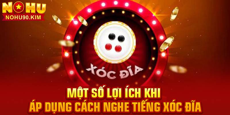 Một số lợi ích khi áp dụng cách nghe tiếng xóc đĩa