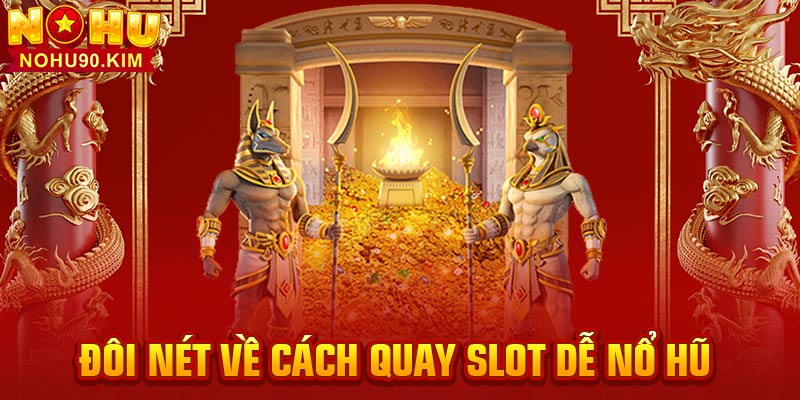 Đôi nét về cách quay slot dễ nổ hũ