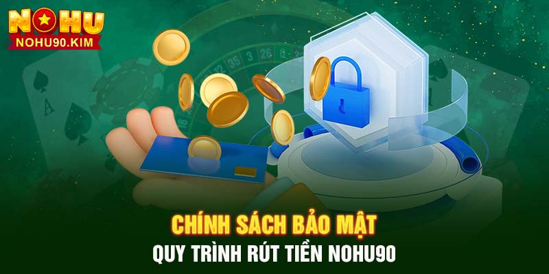 Chính sách bảo mật quy trình rút tiền NOHU90