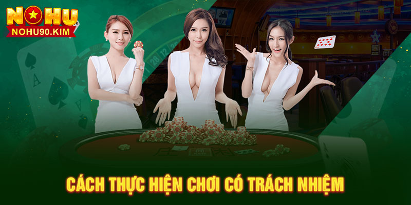 Cách thực hiện chơi có trách nhiệm