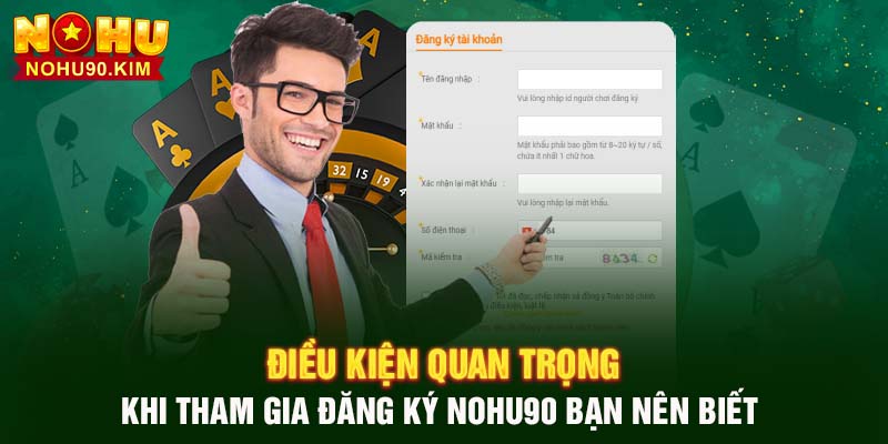 Điều kiện quan trọng khi tham gia đăng ký NOHU90 bạn nên biết 