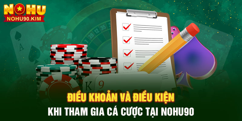 Điều khoản và điều kiện khi tham gia cá cược tại NOHU90