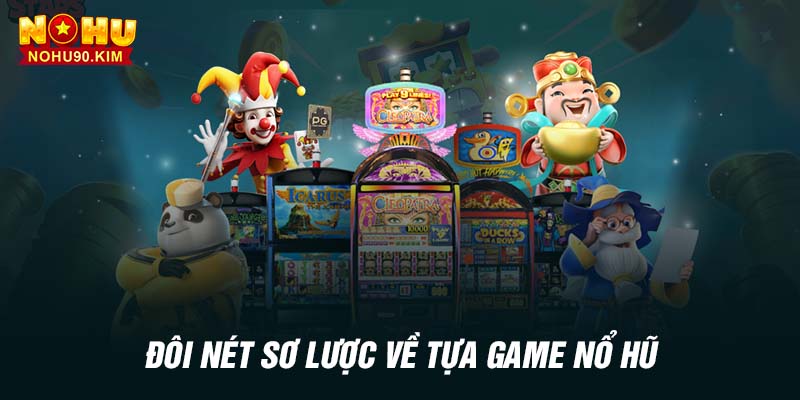 Đôi nét sơ lược về tựa game nổ hũ