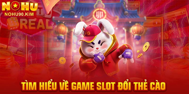 Tìm hiểu về game slot đổi thẻ cào