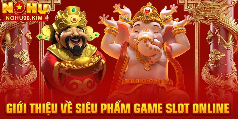 Giới thiệu về siêu phẩm game slot online