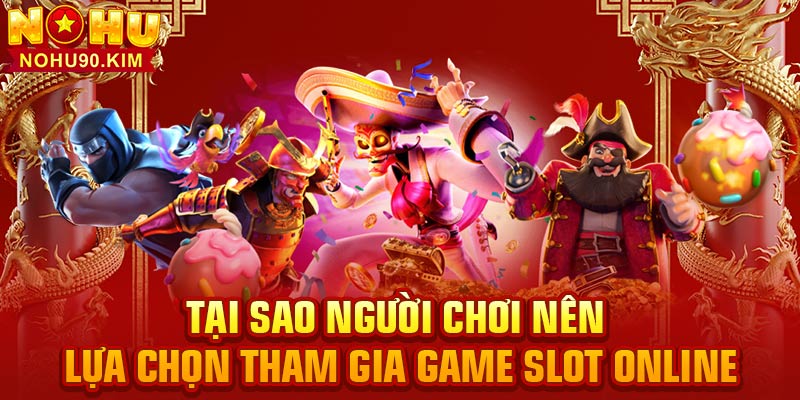 Tại sao người chơi nên lựa chọn tham gia game slot online