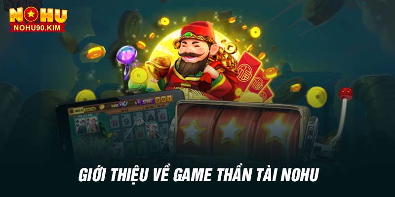 Giới thiệu về game thần tài nohu