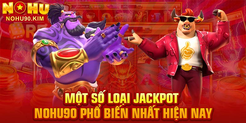 Một số loại Jackpot NOHU90 phổ biến nhất hiện nay