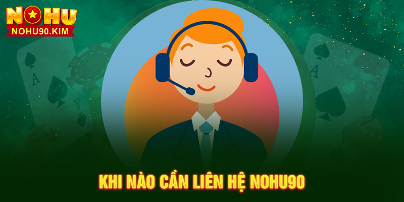 Khi nào cần liên hệ NOHU90