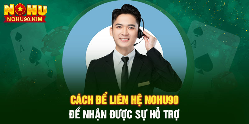 Cách để liên hệ NOHU90 để nhận được sự hỗ trợ