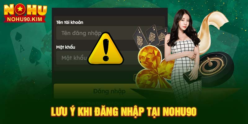 Lưu ý khi đăng nhập tại NOHU90