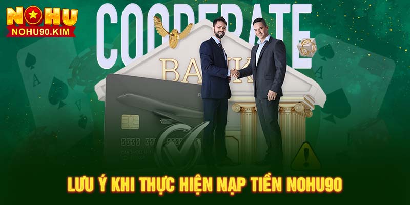 Lưu ý khi thực hiện nạp tiền NOHU90