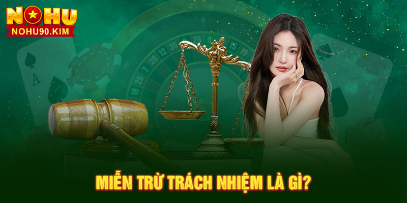 Miễn trừ trách nhiệm là gì?