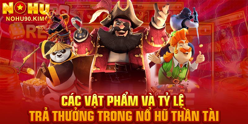 Các vật phẩm và tỷ lệ trả thưởng trong nổ hũ thần tài