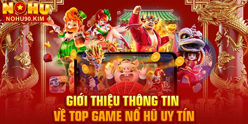 Giới thiệu thông tin về top game nổ hũ uy tín