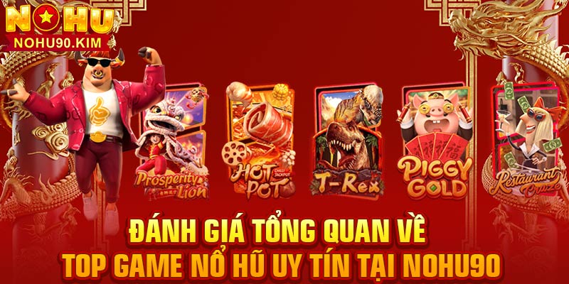 Đánh giá tổng quan về top game nổ hũ uy tín tại NOHU90