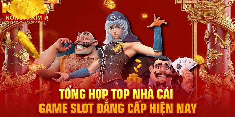 Tổng Hợp Top Nhà Cái Game Slot Đẳng Cấp Hiện Nay