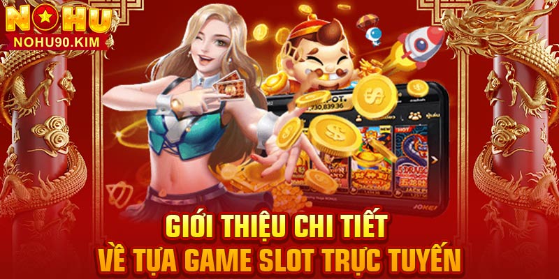 Giới thiệu chi tiết về tựa game slot trực tuyến