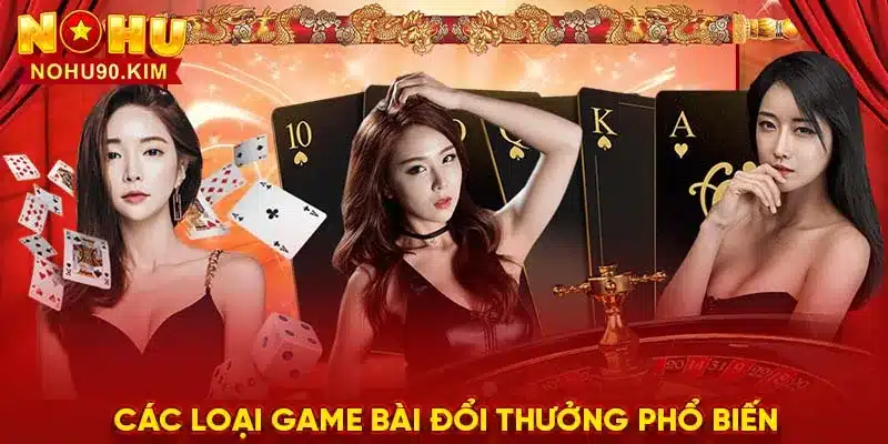 Các loại game bài đổi thưởng phổ biến