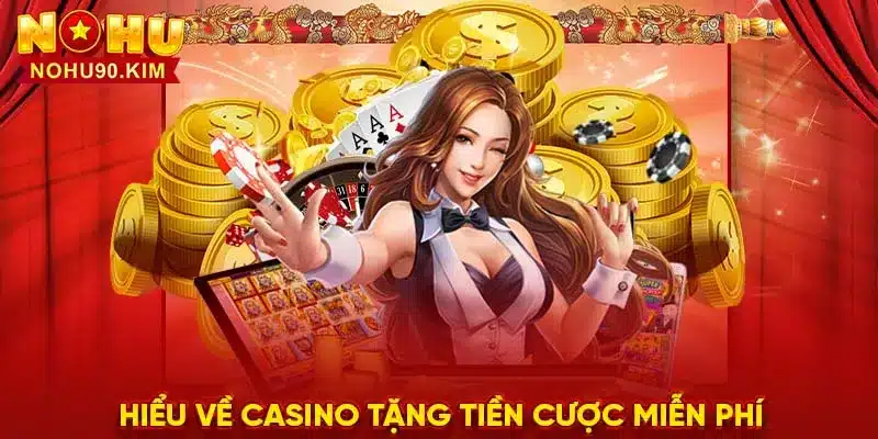 Hiểu về casino tặng tiền cược miễn phí