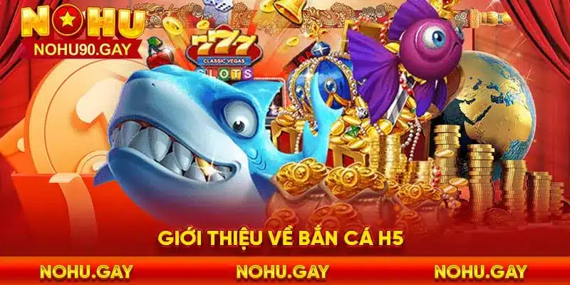 Giới thiệu về bắn cá h5