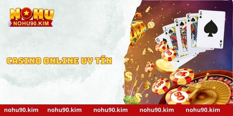 Casino Online Uy Tín – Sảnh Cá Cược Đẳng Cấp Nhất Châu Á