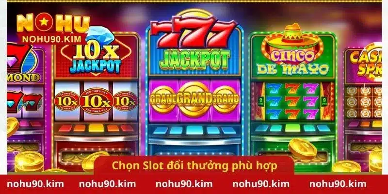 Chọn Slot đổi thưởng phù hợp