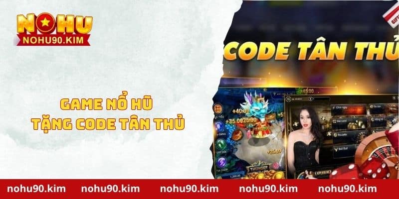 Game Nổ Hũ Tặng Code Tân Thủ Tại NOHU90