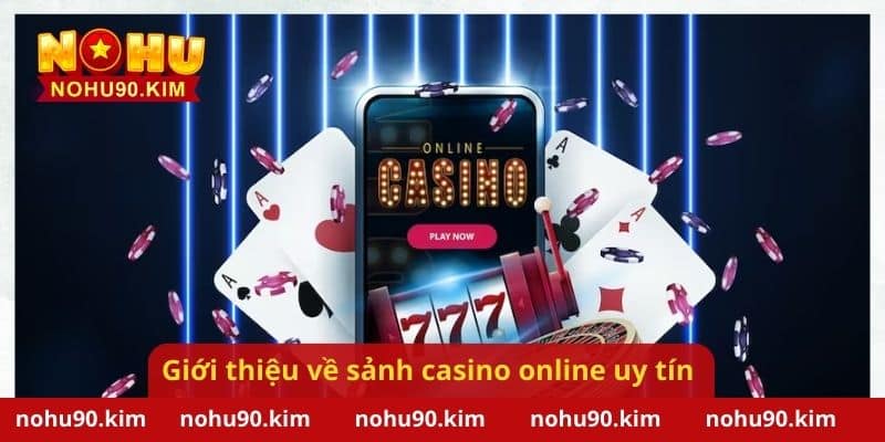 Giới thiệu về sảnh casino online uy tín