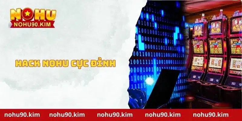 Bật Mí Những Phần Mềm Hack Nohu Cực Đỉnh Tại NOHU90