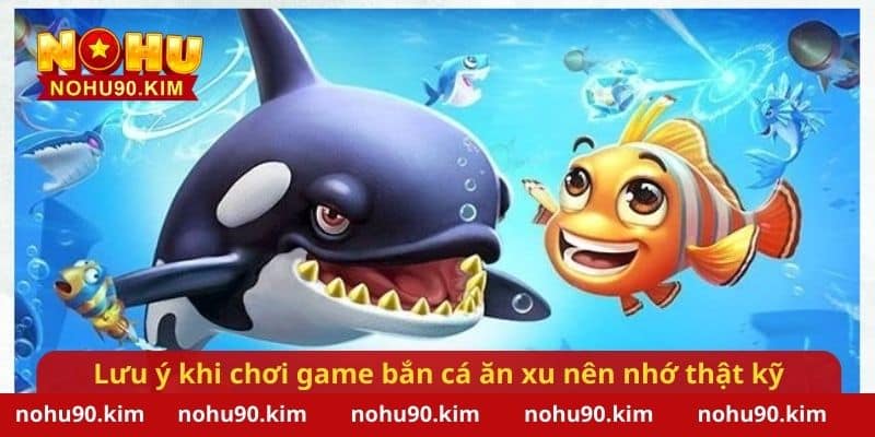 Một số lưu ý khi chơi game bắn cá ăn xu nên nhớ thật kỹ