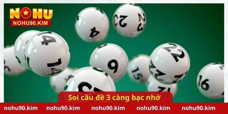 Soi cầu đề 3 càng bạc nhớ