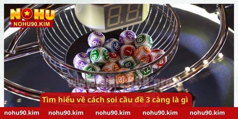 Tìm hiểu về cách soi cầu đề 3 càng là gì?