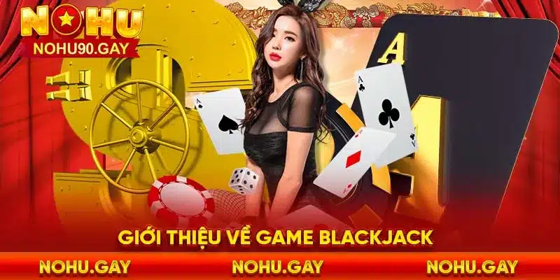 Giới thiệu về game blackjack