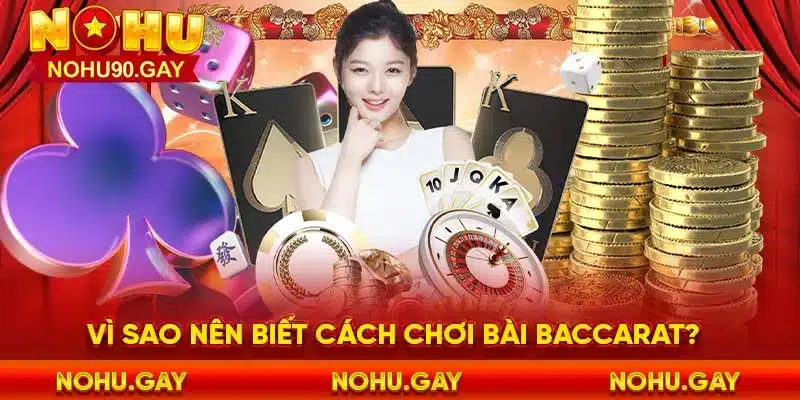 Vì sao nên biết cách chơi bài baccarat?