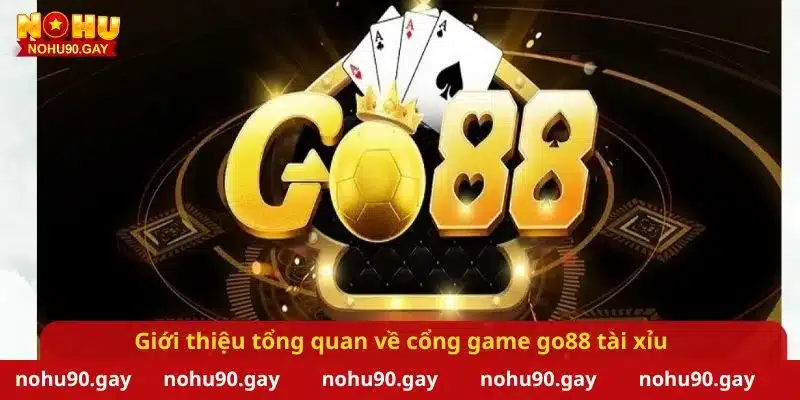 Giới thiệu tổng quan về cổng game go88 tài xỉu