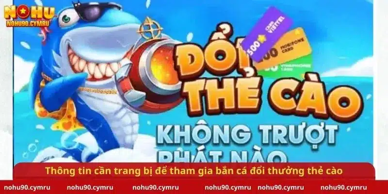 Thông tin cần trang bị để tham gia bắn cá đổi thưởng thẻ cào