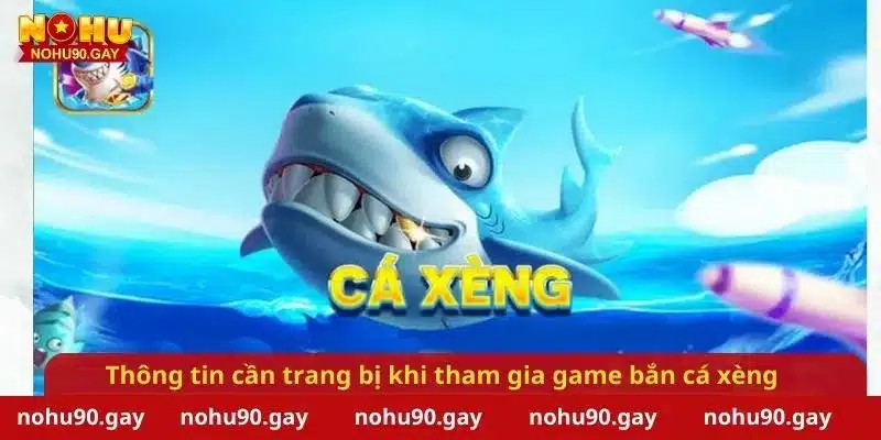 Thông tin cần trang bị khi tham gia game bắn cá xèng